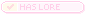 Has Lore